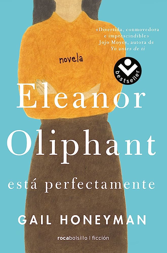 Eleanor Oliphant está perfectamente de Gail Honeyman
